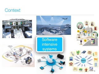 Context
9
Software
intensive
systems
 