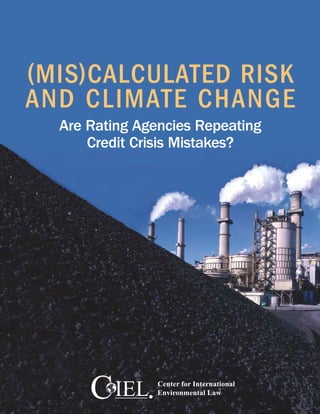 (Mis)calculated Risk
and Climate Change
Are Rating Agencies Repeating
Credit Crisis Mistakes?
 