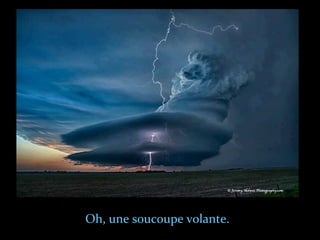 Oh, une soucoupe volante.
 