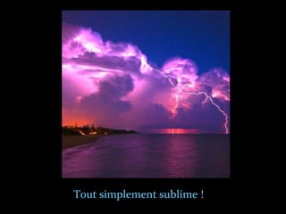 Tout simplement sublime !
 