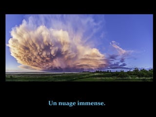 Un nuage immense.
 