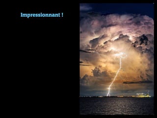 Impressionnant !
 