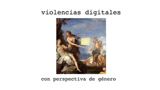 Violencias digitales con perspectiva de género.