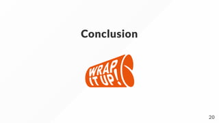 Conclusion
20
 
