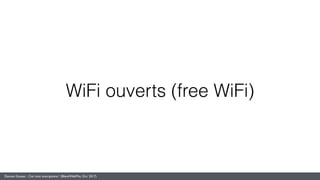 Damien Gosset - Ciel mon smartphone ! (BlendWebMix, Oct. 2017)
WiFi ouverts (free WiFi)
 