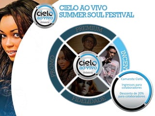 Camarote Cielo
  Ingressos para
  colaboradores
 Desconto de 20%
para colaboradores
 