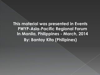 This material was presented in Events
PWYP-Asia-Pacific Regional Forum
In Manila, Philippines - March, 2014
By: Bantay Kita (Philipines)
 