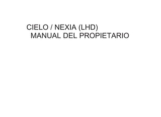 CIELO / NEXIA (LHD)
MANUAL DEL PROPIETARIO
 