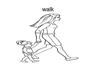 walk
 