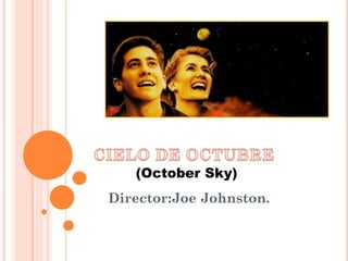 (October Sky)

Director:Joe Johnston.

 