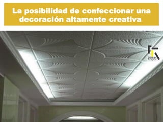 La posibilidad de confeccionar una
decoración altamente creativa
 