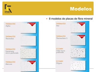 Modelos
 8 modelos de placas de fibra mineral
 