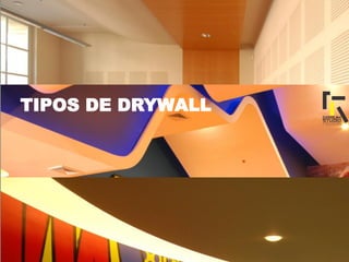 TIPOS DE DRYWALL
 