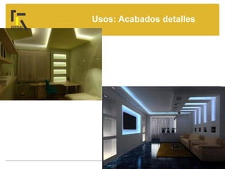 Usos: Acabados detalles
 