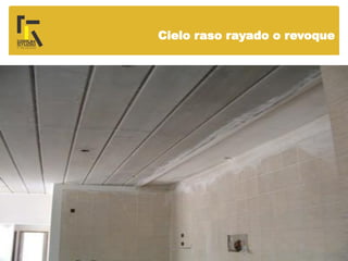 Cielo raso rayado o revoque
 