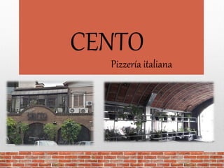 CENTO
Pizzería italiana
 