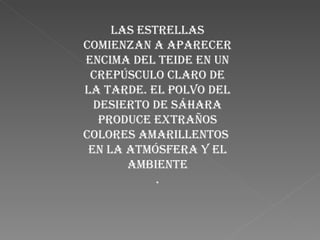 Las estrellas comienzan a aparecer encima del Teide en un crepúsculo claro de la tarde. El polvo del desierto de Sáhara produce extraños colores amarillentos  en la atmósfera y el ambiente . 