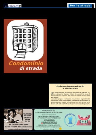 2 Per le stradePer le strade
Verso una città fai da teSe l’amministrazione pubblica non ce la fa a gestire i beni comuni ci pensano i cittadini
Condomìnio significa “padroni
insieme”. È uno stare insie-
me forzoso e necessario quando
il diritto di proprietà di due o più
unità immobiliari nello stesso edi-
ficio si raccorda con i diritti e gli
obblighi sulle parti comuni. Nella
riforma del condomìnio del 2012,
è prevalsa la tesi individualistica
legata alle prerogative dei singoli
condòmini che nega al condomìnio
personalità giuridica finalizzata a
svolgere compiti e attività di in-
teresse collettivo, contro la tesi
collettivistica che considera la
proprietà comune come proprietà
collettiva dei condòmini con il con-
domìnio ente autonomo.
Una difficile convivenza. Si
spiegano così le difficoltà, concet-
tuali e pratiche, ad organizzare
funzionalmente le parti comuni,
quali i giochi per i bambini, i ser-
vizi collettivi, a destinare locali per
festicciole o per attività culturali
come letture e conferenze. I con-
domìni non sono quei centri di ag-
gregazione che molti rimpiangono
e che in altri tempi erano i cortili o
addirittura la strada.
Il pubblico fa fatica. Ma neppure
lo spazio e i servizi pubblici stanno
bene. Non funziona la nettezza ur-
bana, nella raccolta e nello spaz-
zamento, non funziona la cura del
verde, le strade sono ricche dei
tronconi di alberi tagliati lasciati
come artistici cippi, piccole aiuo-
le o microscopici spazi verdi sono
gabinetti per cani. Le persone che
vivono o lavorano sulla strada non
la riconoscono come propria.
Nell’estate del ’99 in via Rattazzi,
un comitato appese uno striscio-
ne: “Siamo sempre più incazzati:
il Campidoglio ci ha abbandonati”.
Lo striscione fu rimosso e il co-
mitato multato per 1 milione di
lire. Diciotto anni dopo qualcosa è
cambiato: i cittadini hanno inizia-
to a fare a meno delle istituzioni.
Se le biblioteche non attraggono i
lettori, sono i libri che vanno dai
lettori con forme di scambio; se
gli orari di scuola non si concilia-
no con quelli delle mamme che
lavorano, i doposcuola volonta-
ri trattengono i bambini e li aiu-
tano a fare i compiti; se la città
è sporca, i volontari della scopa
organizzano giornate di pulizia e
stacchinaggio dei manifesti. Si è
arrivati a disegnare la segnaletica
per una pista ciclabile controma-
no sotto la galleria di Santa Bibia-
na tra l’Esquilino e San Lorenzo.
Vi sono poi occupazioni di suolo
pubblico con esiti talvolta molto
gradevoli, come a largo Leopardi.
Ritrovare lo spirito di comu-
nità. Il Comune però non è stato
fermo: ha cercato di inglobare le
attività spontanee. Nel luglio 2014
il Campidoglio ha adottato le Linee
Guida per chi intende progettare e
realizzare interventi di riqualifica-
zione e manutenzione di spazi ur-
bani. Qualche tempo prima il Mu-
nicipio aveva già lanciato i progetti
“Roma sei mia” e “Nuova Linfa”. Si
tratta di progetti che di fatto chie-
dono ai privati di farsi finanziatori
di opere e servizi che il pubblico
non riesce ad assicurare. Si tratta
però di iniziative alle quali manca
l’anima, che è la sussidarietà, e la
consapevolezza che i beni comuni
sono della collettività e non degli
enti locali.
Per questo stanno nascendo nuo-
ve esperienze, quali i “condomìni
di strada”, che costituiscono un
nuovo modello per gestire il fron-
te strada e curare il patrimonio
pubblico di zona. La gestione de-
gli spazi, infatti, non esaurisce l’i-
dea del condomìnio di strada, che
punta soprattutto a ricostituire
uno spirito di comunità. Questa
nuova tipologia di esperienze può
costituire il tessuto connettivo tra
persone che vivono nella stessa
strada e che si dotano di servizi
comuni, con la concertazione e la
partecipazione come metodo ope-
rativo. Questo agire civile, origi-
nato dalle attuali manchevolezze e
dal sorgere spontaneo di iniziative
per farvi fronte, trova fondamento
nell’articolo 18 della Costituzione:
“Città metropolitane, Province e
Comuni favoriscono l’autonoma
iniziativa dei cittadini, singoli e as-
sociati, per lo svolgimento di at-
tività di interesse generale, sulla
base del principio di sussidarietà”.
Carlo Di Carlo
Crollato un lastrone dei portici
di Piazza Vittorio
Un grosso lastrone di travertino è crollato da una delle co-
lonne dei portici di piazza Vittorio Emanuele II lo scorso 9
marzo verso ora di pranzo. Nel crollo un uomo è rimasto ferito
alla caviglia.
L’episodio ripropone il tema della manutenzione degli edifici del
nostro rione, dove troppo spesso le assemblee di condomìnio si
attestano su una linea di non decisione, con esiti dannosi per il
decoro della città e talvolta anche per la sicurezza dei passanti.
 