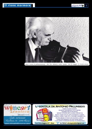 9Il rione mormoraIl rione mormora
Il Maestro Pradella: «Non voglio essere l’ultimo garibaldino»
Il direttore d’orchestra ci parla di musica, di Resistenza e del suo amore per il rione
< segue dalla prima pagina
Ad ogni modo è alla Garbatella
che inizia la mia storia di resisten-
te: dopo l’armistizio dell’8 settem-
bre, io e alcuni amici del quartie-
re eravamo pronti, per quanto lo
potessero essere dei ragazzi, a
combattere. Distribuivo la stam-
pa clandestina al Conservatorio e
all’Università: mettevo i giornali,
che erano costituiti da sole due
pagine, nei grossi stivaloni che
avevo preso da mio padre. Indos-
savo i calzoni di un mio zio mor-
to nella Grande Guerra. In questo
modo sembravo un militare in
borghese.
A volte, però, ero poco cauto: un
giorno ero in fila per comprare
delle verdure e parlai male dei te-
deschi. Una ragazza con la divisa
fascista se ne accorse e mi guardò
in modo minaccioso. Il figlio di un
mio vicino di casa – il colonnello
Pirro, che lavorava per il tribunale
fascista, ma che era un resisten-
te – venne da me e mi disse di
aspettare davanti al portone sotto
casa. Il padre mi portò dall’altra
parte di Roma per fare il finto at-
tendente del tenente Cantelli. An-
che quella volta è stato grazie alla
generosità dei vicini di casa che mi
sono salvato.
Per questo anche durante que-
gli anni non ha mai perso di vi-
sta la dimensione umana?
Sì, non posso dimenticare la ge-
nerosità di quanti mi hanno aiuta-
to. Molti sono i “giusti” che hanno
aiutato gli ebrei durante la Secon-
da Guerra Mondiale.
La musica è la passione della
sua vita. Quando ha iniziato a
suonare?
Sin da piccolo ho studiato musica.
Mi sono diplomato in pianoforte
all’età di 15 anni, a 17 ho preso
il diploma in violino. A 24 anni mi
sono diplomato in composizione.
Nel 1945 ho vinto il concorso na-
zionale per entrare tra i primi violi-
ni dell’Accademia di Santa Cecilia,
fino al 1950, anno in cui ho ini-
ziato il corso di perfezionamento
in direzione d’orchestra. Nel 1953
ho debuttato nei concerti dell’Ac-
cademia e da quel momento ho
iniziato una carriera importante.
Dalla metà degli anni ’50 fino al
1990 sono stato direttore stabile
delle orchestre RAI, prima a Tori-
no, poi a Napoli ed infine a Roma.
La mia carriera mi ha permesso
di dirigere importanti orchestre in
giro per il mondo. In Europa ho di-
retto soprattutto in Germania.
Negli ultimi anni, oggi ne ho 92,
mi sono occupato soprattutto di
composizione e degli alunni. Inse-
gnare musica è una tradizione di
famiglia.
Ha vissuto in molte città e in
varie parti del mondo. Come
mai ha scelto l’Esquilino?
Mia moglie ed io vivevamo in
un’altra zona della città ma lei cer-
cava qualche cosa di più centrale.
Aveva trovato varie soluzioni, ma
alla fine abbiamo scelto questo
appartamento. Appena entrato,
ho avuto la sensazione che que-
sta casa fosse giusta per me, era
come se le pareti mi dicessero di
restare qui.
Purtroppo, però, da circa una
quindicina di anni le cose sono
cambiate: prima vi erano tanti ar-
tigiani e piccoli negozi. Ora questa
strada è piena di ambulanti abusi-
vi. Le mamme dei miei alunni non
vengono qui volentieri. La situa-
zione, soprattutto in questa parte,
quella che va da piazza Vittorio a
Termini, è alquanto invivibile. Mia
moglie sta pensando di lasciare
questa casa, ma io non vorrei,
perché a me piace tantissimo.
Tornando alla sua infanzia, nei
ricordi che sta raccogliendo
c’è anche quello di un vecchio
garibaldino.
Sì. Ad Ancona quando avevo circa
10 anni, sfilava durante la parata
del 24 maggio: lo ricordo ancora
con il suo berretto e la camicia
rossa. L’anno successivo non c’era
più, ma al suo posto c’era il figlio.
Io non vorrei essere l’ultimo gari-
baldino (nella Resistenza ci chia-
mavano così). Vorrei che i valori
di questo periodo e di questa lotta
vengano ripresi ed aggiornati dai
giovani, che spesso vedono quegli
anni come un periodo lontanissi-
mo, come io vedevo lontana l’e-
popea garibaldina. Bisognerebbe
impegnarsi affinché i giovani ven-
gano resi maggiormente consa-
pevoli dei motivi e dei valori della
Resistenza. Sarebbe bello se su
questo giornale ci fosse uno spa-
zio dedicato a queste tematiche,
come punto di riferimento tra gio-
vani, insegnanti e istituzioni.
Antonia Niro
 