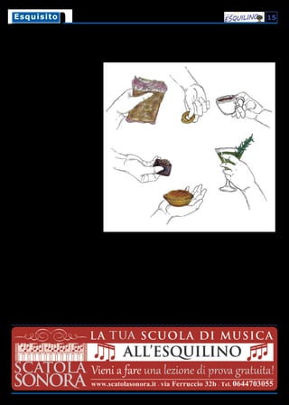Papille è di nuovo in vacanza. Cammino solo
all’ombra dei portici, sovrappensiero. Sfila-
no inaspettati i ricordi del mio viso, un tem-
po segnato da meno preoccupazioni. La realtà
ogni tanto veste di bianco e nero, si può far
poco, ma l’intuizione di volerne colorare alme-
no i contorni è forte.
Appuntamento nel retrobottega. Entro di-
retto nel locale. L’odore di caffè che mi acco-
glie è il solito, mi stappa le narici. Un po’ di
colore inizia a vedersi. Supero le grandi ve-
trate, l’antica tostatrice s’intravede alla fine
del corridoio. Francesco, Ciamei, mi aspetta in
ufficio con occhiali raffinati. Seduto a gambe
incrociate sulla scrivania. Davanti a lui c’è An-
drea, Roscioli, che di profilo mi ricorda il buon
Alessandro Borghi. Rilassati.
Francesco mangia pizzette rosse. Ridono. Ap-
poggio i Sanpietrini sul tavolo. Inganno della
civiltà è pensare che Fassi si presenti senza
gelato. Mi trascino ancora in bianco e nero
verso di loro. Nel vecchio ufficio ornato di og-
gettistica d’indubbio valore e stampe antiche,
m’illudo di essere a casa. Anch’io ho pezzi di
storia simili. “Caffè e gianduiotto per il Mae-
stro!”, grida Francesco.
Quando ci conoscemmo, l’intento era dare lu-
stro al rione attraverso il cibo, usando al me-
glio il nostro mestiere. Erano circa tre anni fa.
Forse con eccessivo vigore giovanile ci siamo
ritrovati con qualcosa di più bello tra le mani.
Un gianduiotto. Ora si parla di cuori scassati,
di vini e di maestri. Ridiamo. C’è un po’ più
di colore, brilla il vetro del caffè ancora caldo.
Tradizione, traduzione per chi non vede l’ora di
cambiare mentre tutto resta uguale. Sorseg-
gio il caffè amaro. Entrano nel piccolo ufficio
Davide e Andrea, il cuore di Radici, la pizziche-
ria salentina dirimpettaia della ditta Ciamei.
I Sanpietrini non bastano e le mie braccia si
fanno subito corte ai loro occhi. Siamo così di-
versi da far sorridere, non siamo amici fin da
bambini, siamo amici per vie traverse da adul-
ti. Merito del Rione.
C’è la brace di mercoledì a casa mia da pianifi-
care. Gianluca Giordano, fondatore del Gatsby
caffè a Piazza Vittorio, entra silenzioso con la
sua solita busta di plastica che farebbe inor-
ridire la bimba svedese Greta; la giovane più
ascoltata di migliaia di studiosi, geologi, an-
tropologi ed esperti gourmet. Dentro la busta
di Gianluca cinque birrette. Le birrette ricon-
ciliano la giornata, velano l’animo di uno stra-
to dorato, quietano l’affanno accumulato che,
nascosto dietro sorrisi sempre curati, voi non
coglierete mai.
Addento il gianduiotto. Il gianduiotto non si li-
mita a essere un cioccolatino amalgamato a
Torino con Nocciole Tonde Gentili Piemonte-
si, icona dolciaria dell’Italia settentrionale. Il
gianduiotto è un concetto. Sviluppato da me
e Francesco. È l’idea di potersi chiedere chi si
voglia essere, ritagliarsi pochi minuti di svago
durante la giornata per guadare il fiume che
ci circonda ogni giorno. È il tè delle anziane,
la chiacchiera da bar, l’amicizia che si fonde
in parole di scherno, il ragionamento su una
cena, su un vino o sulla situazione dell’Esqui-
lino raccontata dai social network, dove tutto
sembra così consistente da far rammollire il
nostro gianduiotto e far apparire professionisti
persino gli animali da compagnia postati con il
filtro giusto.
Ha il suo ritmo, il gianduiotto. Il Sacro Graal
dell’amicizia che scioglie le tensioni ed equi-
libra gli animi. Ci puntiamo il dito, non dob-
biamo essere altro che quello che ci va, senza
cognomi, senza ruoli, limpidi.
Diverso è migliore. E prendiamo un po’ di
quel gianduiotto per dividerlo, perché ci cono-
sciamo da pochi anni ma dividendo un po’ di
tempo libero ogni giorno, l’amicizia cresce tra
le pieghe delle giornate che ci legano al Rione.
Siamo giocatori stanchi, ma rimaniamo gole-
ador quando siamo più vicini a ciò che siamo
davvero, perché i ruoli uccidono l’istintività,
mentre il gianduiotto ce la restituisce.
Andrea Fassi
15EsquisitoEsquisito
Il gianduiotto pomeridiano
Appuntamento nel retrobottega con gli amici, il rione, due birrette, un cioccolatino
Illustrazione di Chiara Armezzani
 