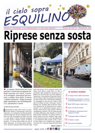 Periodico di informazione a cura dell’associazione “Il Cielo sopra Esquilino” Numero 46 anno IX - Marzo/Aprile 2023
in questo numero
2 La lunga marcia della transizione
4 In famiglia, in moschea, in piazza:
èilmesedelRamadan(Versioneininglese)
5 Quali Nft? L’opera reale vince
6 Sono arrivati gli invasori
8 La Resistenza spontanea che si
oppose ai nazisti
9 ‘L’incomparabile architettura’
13 Il mondo a scuola
14 Una tazza di Esquilino
Èinesauribile la lista di film, serie tv e docu-
mentari italiani e internazionali, anche plu-
ripremiati, in cui l’Esquilino ha fatto da sfondo.
A partire dagli anni ’50 con importanti film ita-
liani, da ‘Ladri di biciclette’ di Vittorio De Sica
a ‘I soliti ignoti’ di Mario Monicelli, passando
in tempi recenti a ‘Estate romana’ di Matteo
Garrone, a ‘Il primo giorno della mia vita’ di
Paolo Genovese, nei cinema poche settima-
ne fa, all’ultimo episodio della fortunata saga
‘Fast and furious 10’ di prossima uscita, alle
fiction come ‘Nero a metà’ (Rai 1), a film e
docufiction delle piattaforme streaming come
Netflix con ‘Sono tornato’ con Frank Matano e
‘Vatican girl: la scomparsa di Manuela Orlandi’.
Già nel lontano 2004 una pubblicazione basata
sui dati di Roma Film Commission sottolinea-
va il passaggio in due anni da 1.400 a 2.500
giorni di riprese nel solo I Municipio, l’area in
assoluto più richiesta dalle produzioni italia-
ne e straniere per la presenza di vie e piazze
storiche e di un patrimonio artistico unico al
mondo: centro storico, Prati, Parioli e Flaminio
raccoglievano insieme il 65,3% delle giornate
di riprese effettuate nella Capitale e il 62,5%
delle location utilizzate, con piazza Vittorio al
quarto posto tra le più richieste. Oggi, dopo
la crisi dovuta al Covid, il rione sta assistendo
a una esplosione delle riprese di film e serie
tv, buon segno, ma i cittadini sono costretti a
convivere con i numerosi disagi provocati dalle
troupe.
Segue a pagina 3
▪ Le riprese a Roma sono per lo più
gratuite e incentivate da apposite de-
libere comunali, ma i ritorni, in termi-
ni di immagine, promozione del terri-
torio e indotto, sono dubbi. E intanto
i cittadini subiscono i disagi provocati
dagli ingombranti set cinematografici
e tv, soprattutto in centro
di Maria Grazia Sentinelli
Riprese senza sosta
 