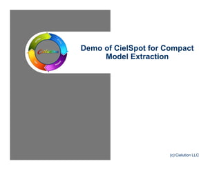 Demo of CielSpot for Compact 
Model Extraction 
(c) Cielution LLC 
 