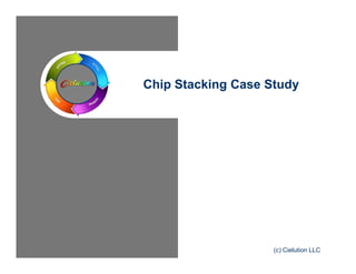 Chip Stacking Case Study 
(c) Cielution LLC 
 