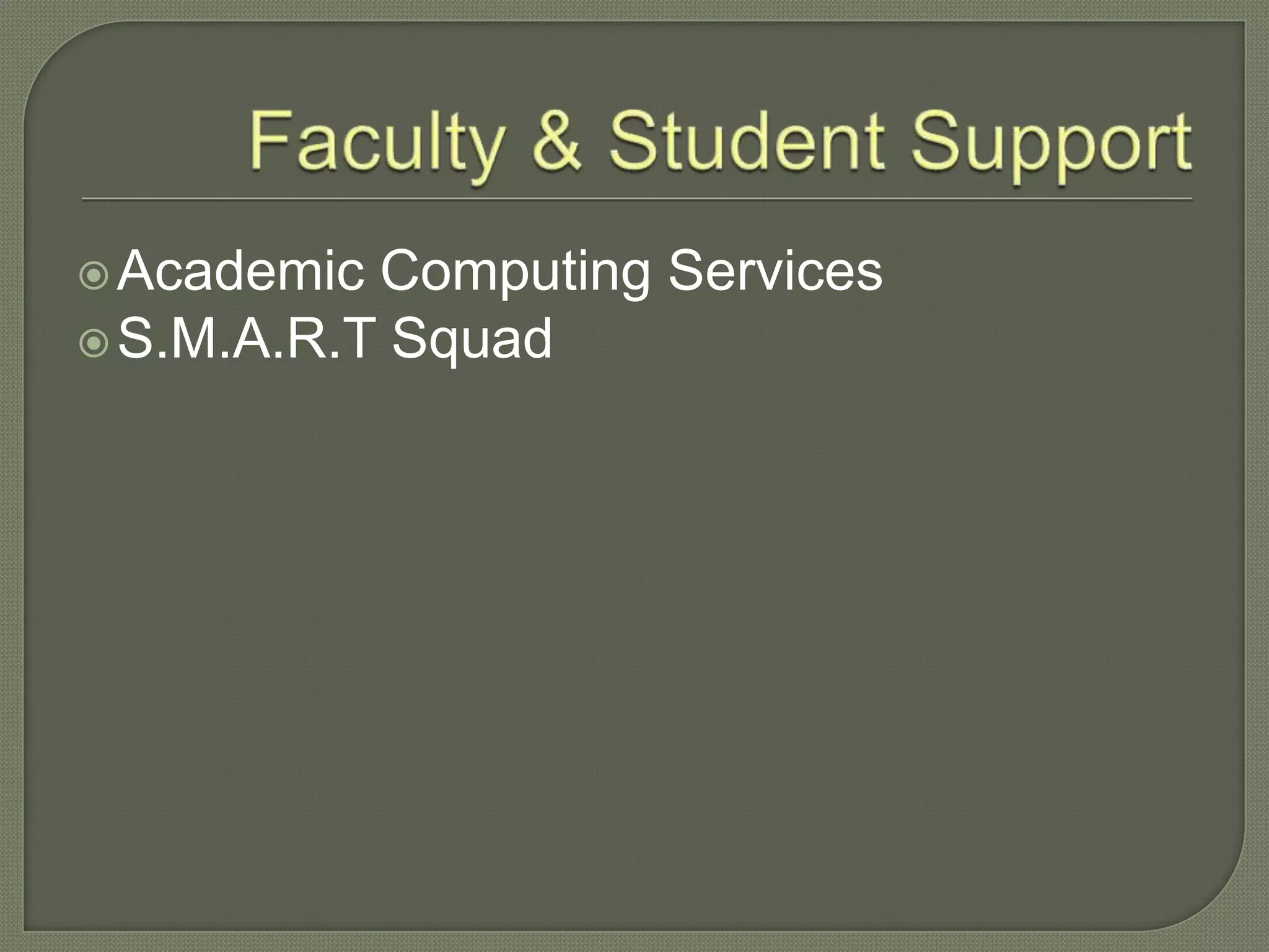 Academic Computing Services
S.M.A.R.T Squad
 