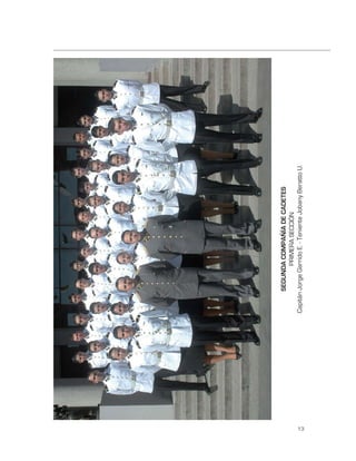 SEGUNDA COMPAÑÍA DE CADETES
                     PRIMERA SECCIÓN
     Capitán Jorge Garrido E. - Teniente Jobany Beratto U.




13
 