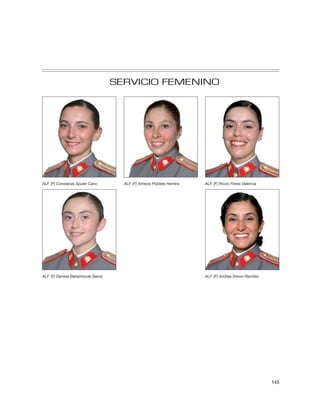 SERVICIO FEMENINO




ALF. (F) Constanza Spuler Cano        ALF. (F) Ximena Poblete Herrera   ALF. (F) Rocío Flores Valencia




ALF. (F) Daniela Bahamonde Barría                                       ALF. (F) Andrea Simon Ramírez




                                                                                                         145
 