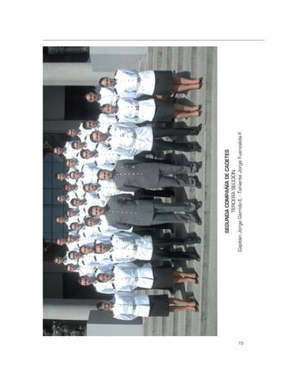 SEGUNDA COMPAÑÍA DE CADETES
                     TERCERA SECCIÓN
     Capitán Jorge Garrido E. - Teniente Jorge Fuenzalida F.




15
 