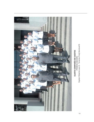 CUARTA COMPAÑÍA DE CADETES
                    PRIMERA SECCIÓN
     Capitán Roberto Lazo S. - Teniente Fredy Sandoval B.




19
 