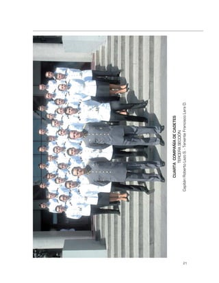 CUARTA COMPAÑÍA DE CADETES
                    TERCERA SECCIÓN
     Capitán Roberto Lazo S. - Teniente Francisco Lara D.




21
 