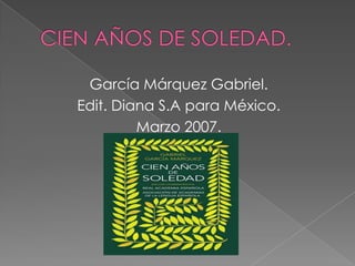 CIEN AÑOS DE SOLEDAD. García Márquez Gabriel. Edit. Diana S.A para México. Marzo 2007. 