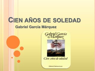 CIEN AÑOS DE SOLEDAD
 Gabriel García Márquez
 