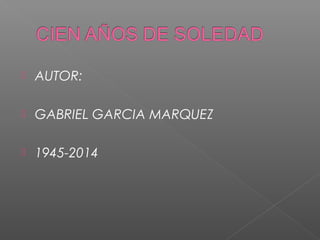 AUTOR:
 GABRIEL GARCIA MARQUEZ
 1945-2014
 
