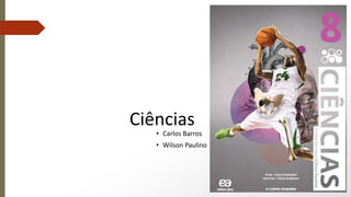 Ciências
• Carlos Barros
• Wilson Paulino
 