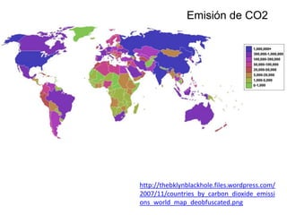 Emisión de CO2




http://thebklynblackhole.files.wordpress.com/
2007/11/countries_by_carbon_dioxide_emissi
ons_world_map_deobfuscated.png
 
