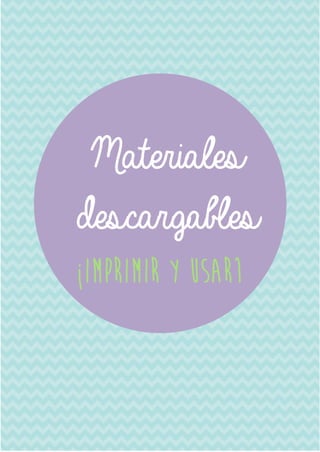 Materiales
descargables
¡Imprimir y usar1

 
