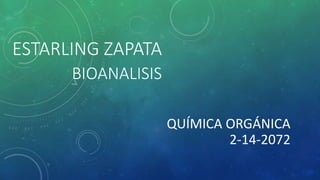 ESTARLING ZAPATA
BIOANALISIS
QUÍMICA ORGÁNICA
2-14-2072
 
