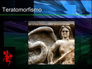 Teratomorfismo 