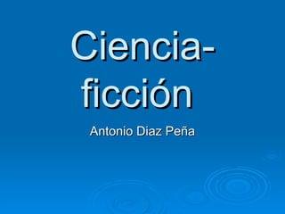Ciencia-ficción  Antonio Diaz Peña 