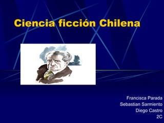 Ciencia ficción Chilena Francisca Parada Sebastian Sarmiento Diego Castro 2C 