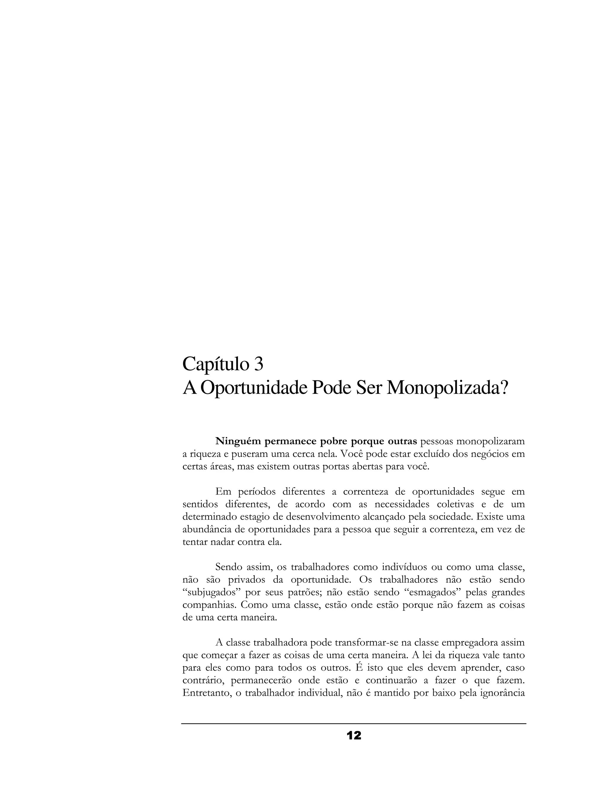 Capítulo 3
A Oportunidade Pode Ser Monopolizada?

                                                           & (   - &
    A -               & &     (    5 /             1 H       (2D   &
      6         9&    1 &            !            " /

        H   &4 (                            ( -        (         2    &
    (4 ( 9         &                         (              "         &
  &(     2     ( "& (
                "                             (                 1    &
!(J(       (                                 A    2        ( -9 & " -
( (    (

      (    &9               !#             &   ( "H      & &     9
(       "                      (                !#     (       (
P ! 2 Q
   :                        7 I(               ( P & 2 Q     2 (
  & (#    & &                 9         (           A ( 4- &
   &    & (

                       !#              (4 & F (        & 2       &
A       &            4-           &       &(             A -"   (
                &                       L   A         "&    ( 9
(6 9                & (     (              ((         4-   A 4- &
( ( 9                 !#    ( "       9( .& (         !1    2 J
                                                             ( (


                                       !
 