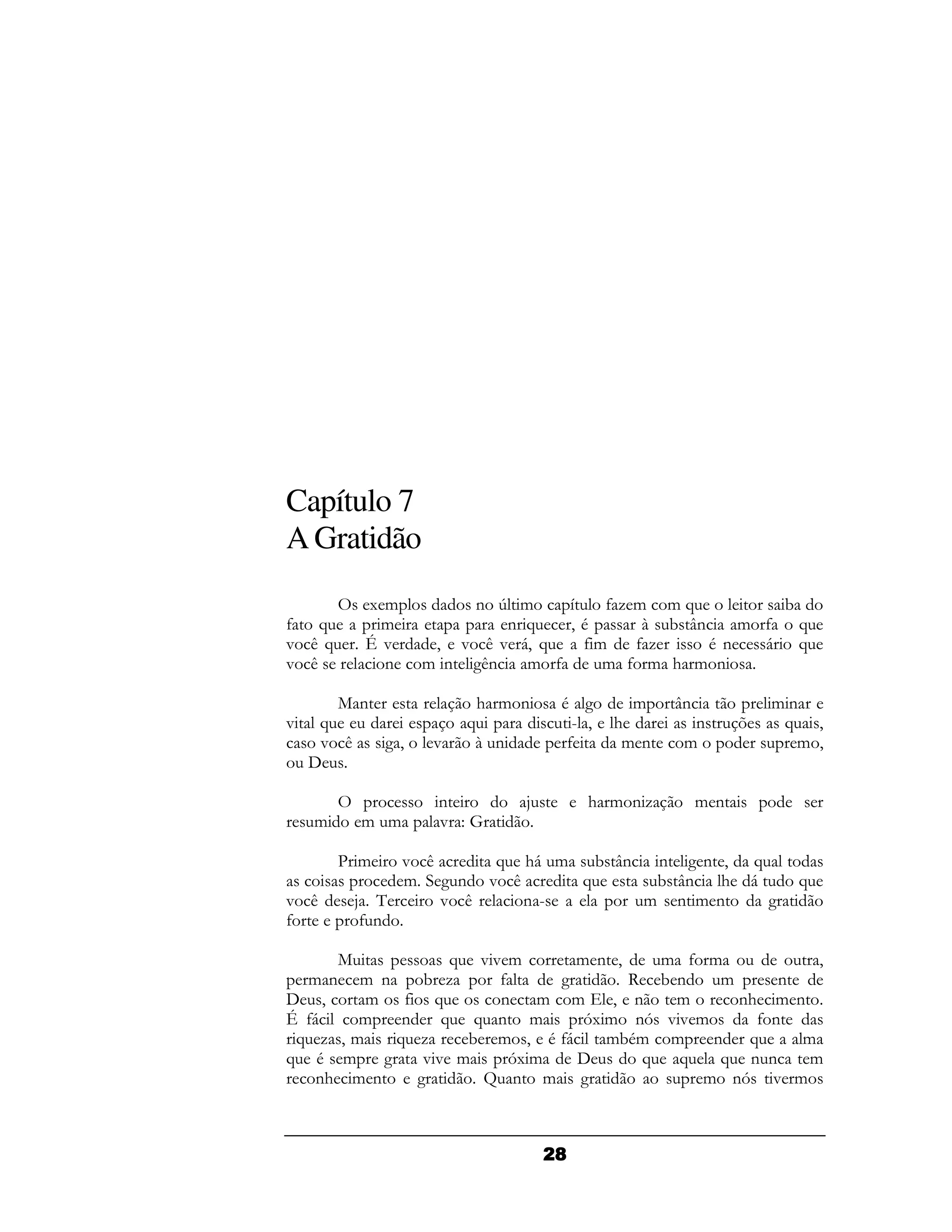 Capítulo 7
A Gratidão
          1&           ( > &   H 4- & & A        !
4 A        &              (A   9.    B ! J(   & 4 A
" /A      L"        9 " /" 6 A
                            9   4&   4-    .(   6 A
" /        (       & ( 2( & 4
                        /         & 4 & # & (

        , (                # & (    . 2    &     J(         &(
"   A                     A          F 9 #        (     7    A 9
    " /       29   "       B (       4    & (    &            & 9


                    (          :        # & (-    & (
    &     & &       " ?

        C&      " /     A # &
                           6   ! J( ( 2( 9 A
                & 2( " /      A     ! J( # 6   A
" /      :          " /   (F       & (& (    2
4        4(

       ,        A "" &     & ( 9      & 4 &         9
  & ( & (     ! -   4    2            !(   &    (
    9    & 4 A      ( & &       9 (    &     ( & (
                                              #
L 4
  6      &  ( A A ( &       D & ( "" &
                             1      D          4(
 A - 9&     A -   ! & 9 .4
                         6     &! .& &    ( A     &
A . &      2 "" &    D &
                      1            A A     A ((    &
   ( & (
     #        2    N ( & 2               & ( D " &



                                   !'
 