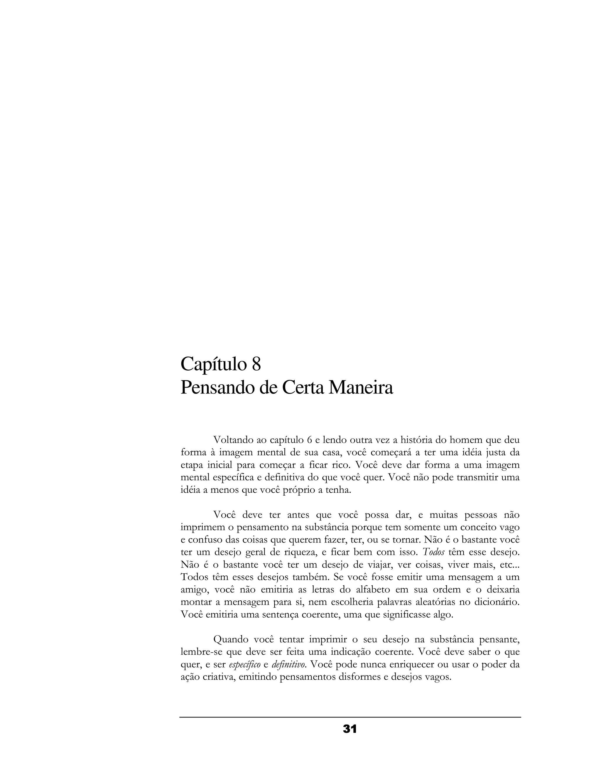 Capítulo 8
Pensando de Certa Maneira

     5 (       H T (       "- # D     #& &A
4 & B & 2& & (         9" / &  6     & . :
    (        &     4     5 / "    4 &   & & 2&
& (     H
        4     4( "   A " /A 5 /(        (&   &
 .  & ( A " / D       (#

       5 / "      ( A " /              9 &           (
&   & &     ( & ( ( ! J  (     A    & & ( & (       "2
   (4           A A & 4- 9 9          ( + . ! ( " /
    &     :2      A -9 4 ! & &                /&      :
+ . ! ( " /          &     :    " :9 "     9 "" & 9
       /&        : &! .&    " /4     &   & & ( 2&     &
 & 2 9 " /(    &               4!    &        &     1
& (      & ( 2&    9 (&      #      "     D (      (6
5 /&        & ( (       ( 9 & A 2 4 (      2

     N ( " / ( & &                 : ( ! J(        ( ( 9
 &! F A    " 4  & (               ( 5 / "      !     A
A 9      ,      5 /  ((           (A
      "9 & ( ( & (  4 &             : "2
 