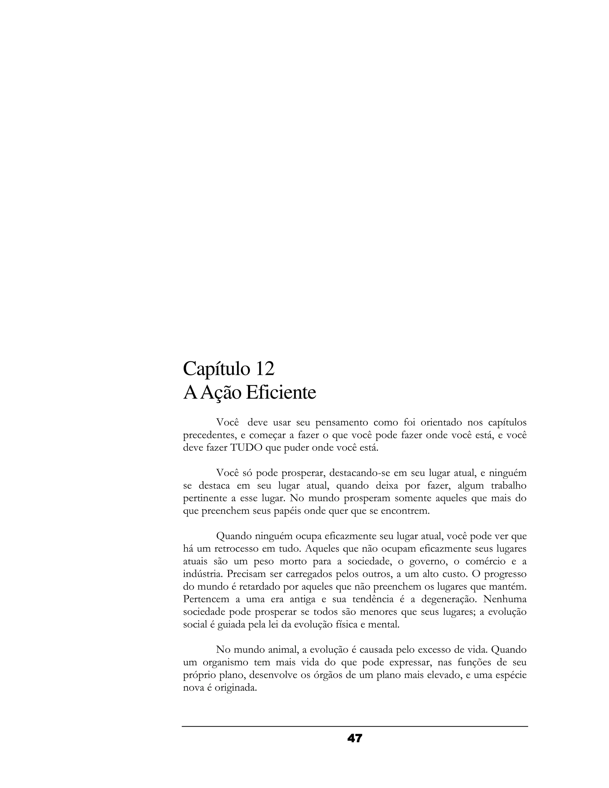 Capítulo 12
A Ação Eficiente
       5 /   "        ( & (  & 4       (  (      H
       ( 9   &    4-   A " /   4-     ( " /   6 " /
                                               9
    " 4- G    A      ( " / 6

      5 /D          9       ( F    &  2      9 (( .&
                                                 2
         &      2     9 A (      1   4- 9   2&   !#
     ((       2 + & (           & & ( A      A &
A      (#&      . ( A A         ( ( &

      N ( (( .&
             2        4 - (
                         &        2     9" /    " A
# &
 6           &      A   A (        & 4 - (
                                         &        2
        &      &               9    2" ( 9   &.
(>    C    &       2            9   &            2
 & ( .            A    A (       (#&     2 A & ( .&
C ( &     &      (2        (/( .       2(     + ( &
                                                 #
                           & (    A        2 I "
   .2            "     4
                       H    & (

     + & ( (& 9 "    .             1     " N (
 & 2( &   & & "    A            1   9 ( 4( 7
 D     (9  ( "
            "   D2     &       ( &    " 9 &  .
( " . 2(



                          1
 