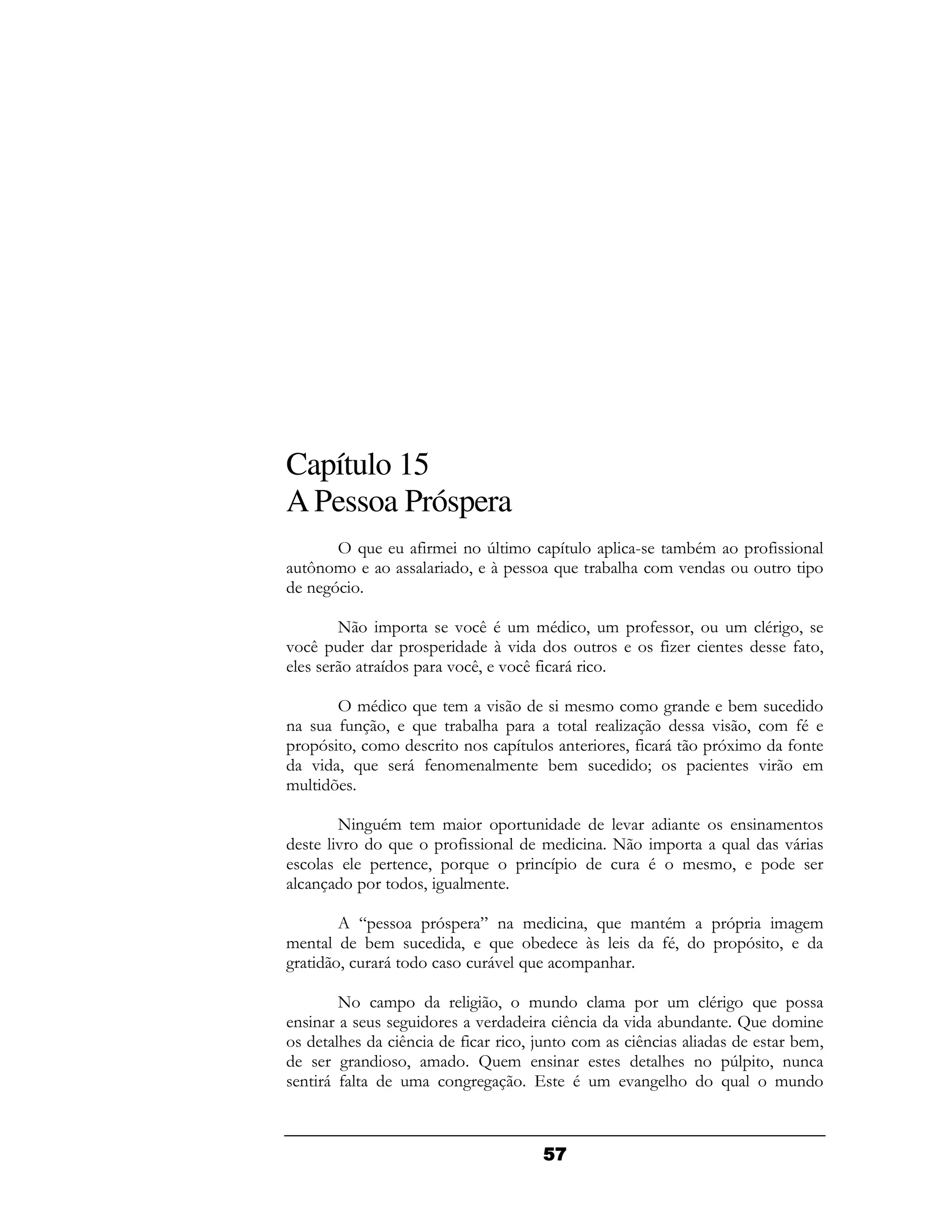 Capítulo 15
A Pessoa Próspera
            A        4& ( > &           H           F     &!.&           4   (
    O &
     (                  9 B             A      !#        & "(
    (2 D

        +       &        " / . & &. 9 &                 4   9       &    . 29
" /                          B"                          4-     (           4 9
                H       " / " /4 6
                           9

      &.  A    & "                       & &      & 2 (   !&
(    4( 9 A     !#                               -      " 9 & 4
                                                              .
   D 9 &        (    H                   (       94 6   D &
                                                         1   4(
  " 9 A   6 4( & ( & (                  !&         I     ( "    &
&   7

        + ( .&
           2          & &           (           "    (     ( (& (
        "    A            4 (       &        ( +   &    A      "6
                    ( 9    A        (H            .  & & 9
    (                 9 2 & (

          P            D        Q( &        ( 9 A & ( .&         D       & 2&
& (       !&                9    A  !          B     4.9             D   9
2       9   6                   6 A
                                 "          & (  #

        +       &          2 9   & (     &       & . 2 A
((                  2      "        /(     "    !( ( N     &(
       #            /(   4     9 :(    &    /(             ! &9
       2 (           9 &    N & ((             # ( >     9 ((
    ( 64              &  ( 2
                          2          . & "( # 2     A     & (



                                        1
 