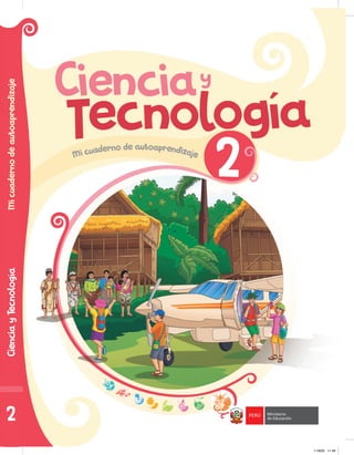 Ciencia
y
Tecnología
Mi
cuaderno
de
autoaprendizaje
2 PERÚ Ministerio
de Educación
11/9/20 11:49
11/9/20 11:49
 