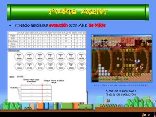 •Creado mediante evolución (con AEs) de MEFs: 
Nivel de dificultad 3 (5 días de evolución) 
http://www.youtube.com/watch?v=qQVQ43sWwYY  